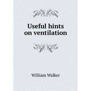 Useful hints on ventilation William Walker Books