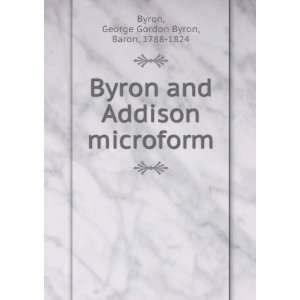   Addison microform George Gordon Byron, Baron, 1788 1824 Byron Books