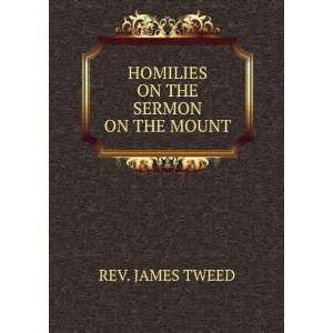 HOMILIES ON THE SERMON ON THE MOUNT REV. JAMES TWEED  