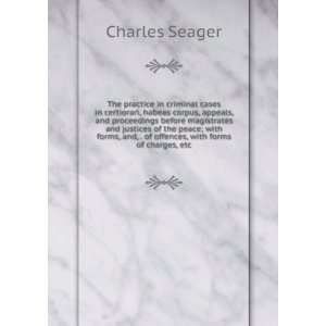   forms, and, . of offences, with forms of charges, etc Charles Seager