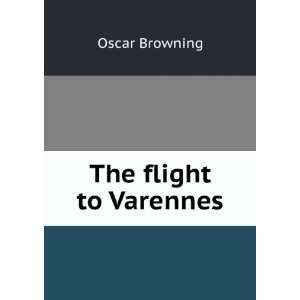  The flight to Varennes Oscar Browning Books