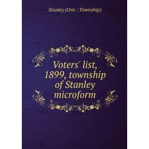   1899, township of Stanley microform Stanley (Ont.  Township) Books
