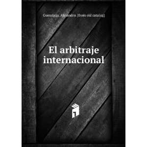  El arbitraje internacional Alejandro. [from old catalog 