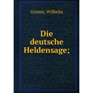  Die deutsche Heldensage; Wilhelm Grimm Books