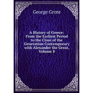   Contemporary with Alexander the Great, Volume 8 George Grote Books
