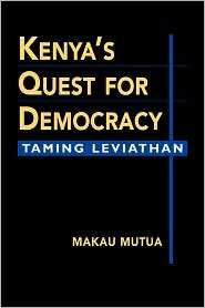 Kenyas Quest for Democracy Taming Leviathan, (1588265900), Makau 