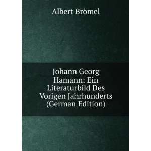 Johann Georg Hamann Ein Literaturbild Des Vorigen Jahrhunderts 