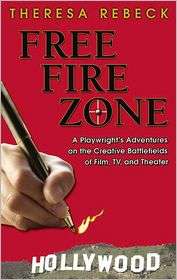 Free Fire Zone A Playwrights Adventures on the Creative Battlefields 