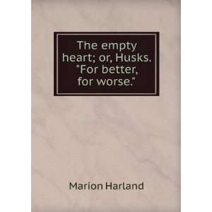   heart; or, Husks. For better, for worse. Marion Harland Books