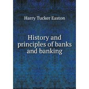   and principles of banks and banking Harry Tucker Easton Books