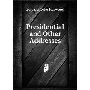    Presidential and Other Addresses Edward Coke Harwood Books