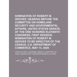  Nomination of Robert M. Groves hearing before the 