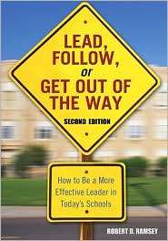 Lead, Follow, or Get out of the Way How to Be a More Effective Leader 