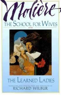 The School for Wives and the Learned Ladies, by Moliere Two Comedies 