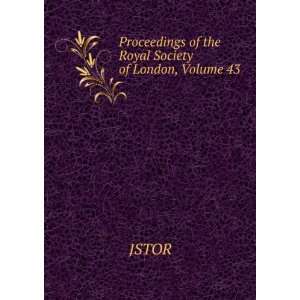    Proceedings of the Royal Society of London, Volume 43 JSTOR Books