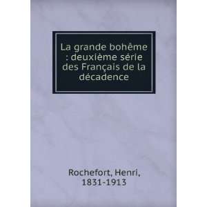   des FranÃ§ais de la dÃ©cadence Henri, 1831 1913 Rochefort Books