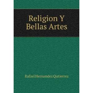  Religion Y Bellas Artes Rafael Hernandez Qutierrez Books