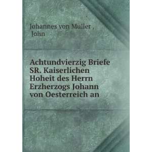   Johann von Oesterreich an . John Johannes von MÃ¼ller  Books