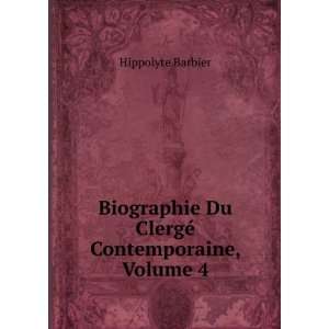   Du ClergÃ© Contemporaine, Volume 4 Hippolyte Barbier Books
