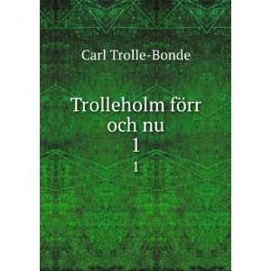  Trolleholm fÃ¶rr och nu. 1 Carl Trolle Bonde Books