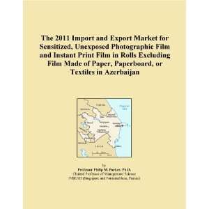 The 2011 Import and Export Market for Sensitized, Unexposed 