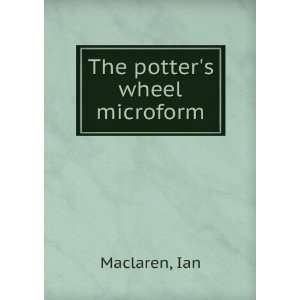  The potters wheel microform Ian Maclaren Books