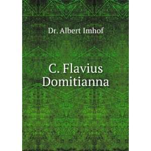  C. Flavius Domitianna Dr. Albert Imhof Books
