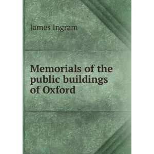  Memorials of the public buildings of Oxford James Ingram Books
