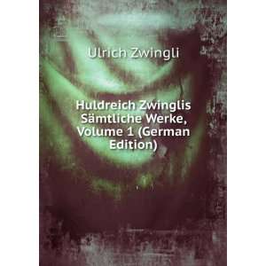   , Volume 1 (German Edition) (9785875727962) Ulrich Zwingli Books