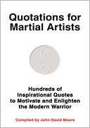 Quotations for Martial Artists Hundreds of Inspirational Quotes to 