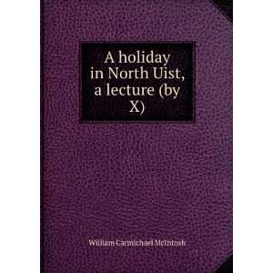  A Holiday in North Uist, a Lecture (By X). William 