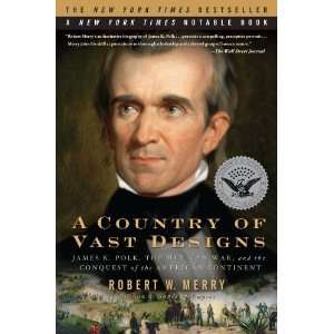  A Country of Vast Designs James K. Polk, the Mexican War 