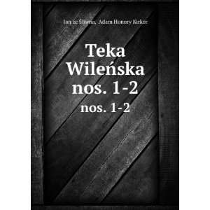   Teka WileÅska. nos. 1 2 Adam Honory Kirkor Jan ze Å?liwna Books