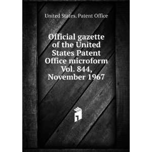   United States Patent Office microform. Vol. 844, November 1967 United