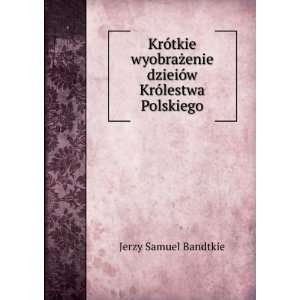   dzieiÃ³w KrÃ³lestwa Polskiego Jerzy Samuel Bandtkie Books
