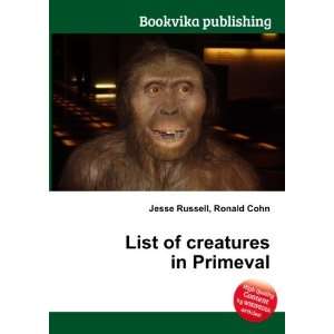    List of creatures in Primeval Ronald Cohn Jesse Russell Books