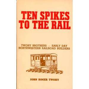  Ten Spikes to the Rail. Twohy Brothers Early Da 