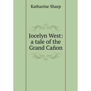    Jocelyn West a tale of the Grand CaÃ±on Katharine Sharp Books