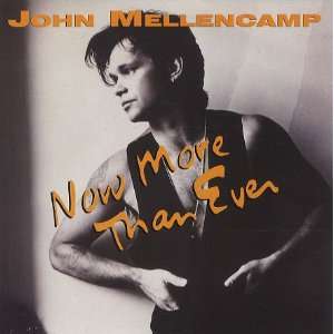  Now More Than Ever John Cougar Mellencamp Music