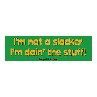 not a slacker Im doing the stuff   funny bumper stickers (Large 