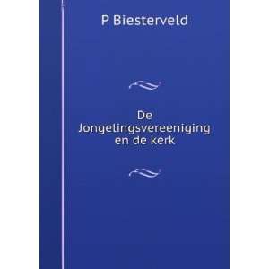  De Jongelingsvereeniging en de kerk P Biesterveld Books