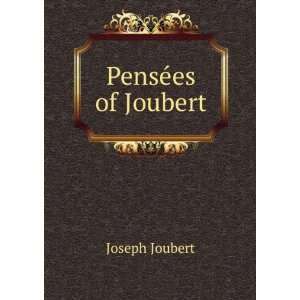  PensÃ©es of Joubert Joseph Joubert Books