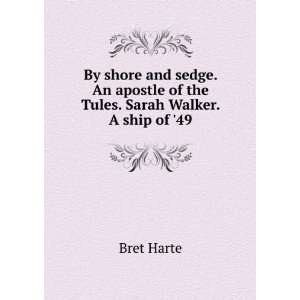   apostle of the Tules. Sarah Walker. A ship of 49 Bret Harte Books