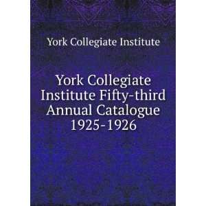  York Collegiate Institute Fifty third Annual Catalogue 