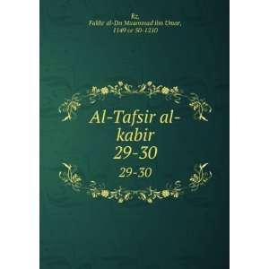 Al Tafsir al kabir. 29 30 Fakhr al Dn Muammad ibn Umar, 1149 or 50 
