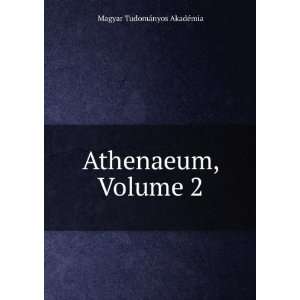  Athenaeum, Volume 2 Magyar TudomÃ¡nyos AkadÃ©mia 