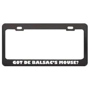 Got De BalsacS Mouse? Animals Pets Black Metal License Plate Frame 