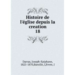   . 18 Joseph Epiphane, 1825 1870,Bareille, J,Fevre, J Darras Books