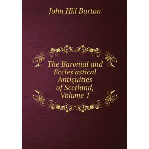  The Baronial and Ecclesiastical Antiquities of Scotland 