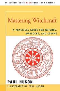   Mastering Witchcraft by Paul A Huson, iUniverse 